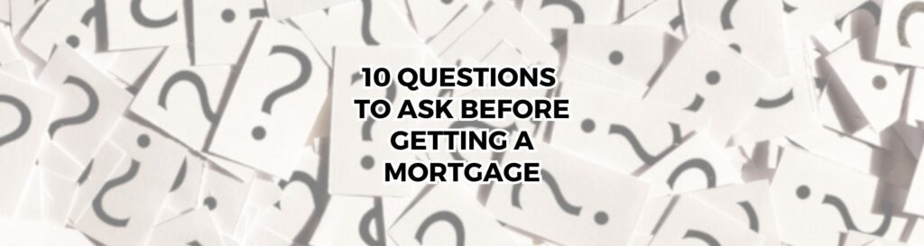 Graphic for wordpress about top 10 questions to ask before getting a mortgage.