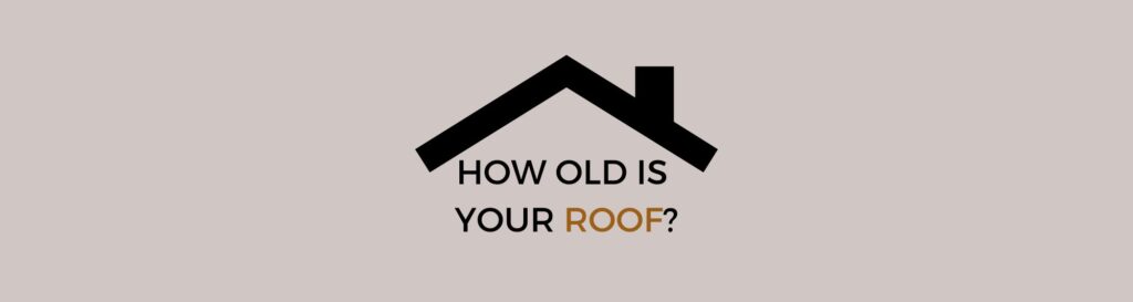 Photo of a house with text asking How old is your roof?