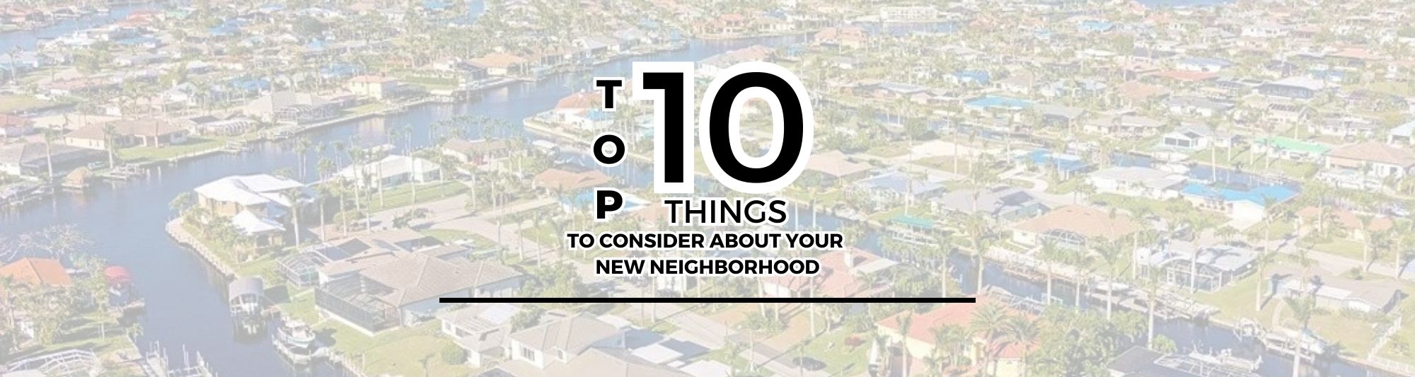 Aerial photo of a city with text over - top 10 things to consider about your new neighborhood
