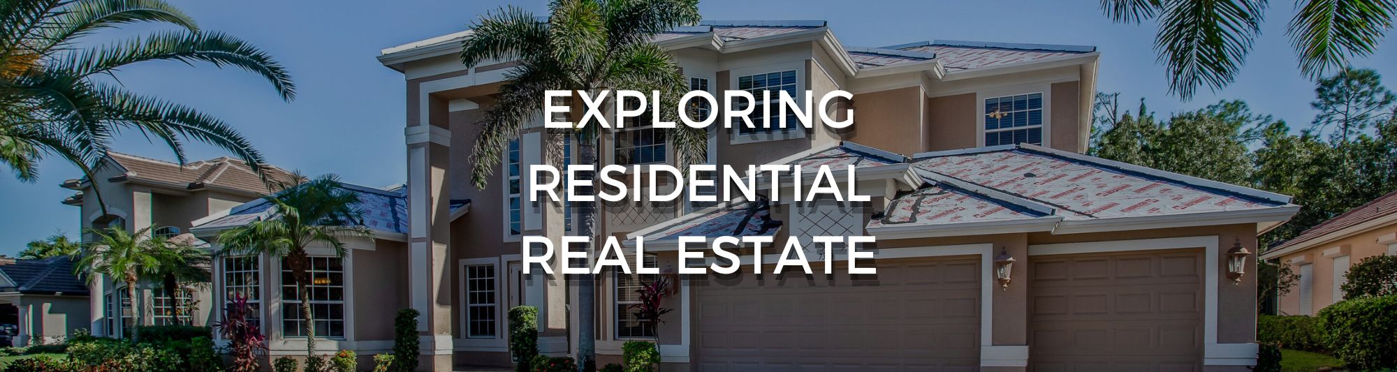 Photo of a residential property with text saying Exploring Residential Real Estate