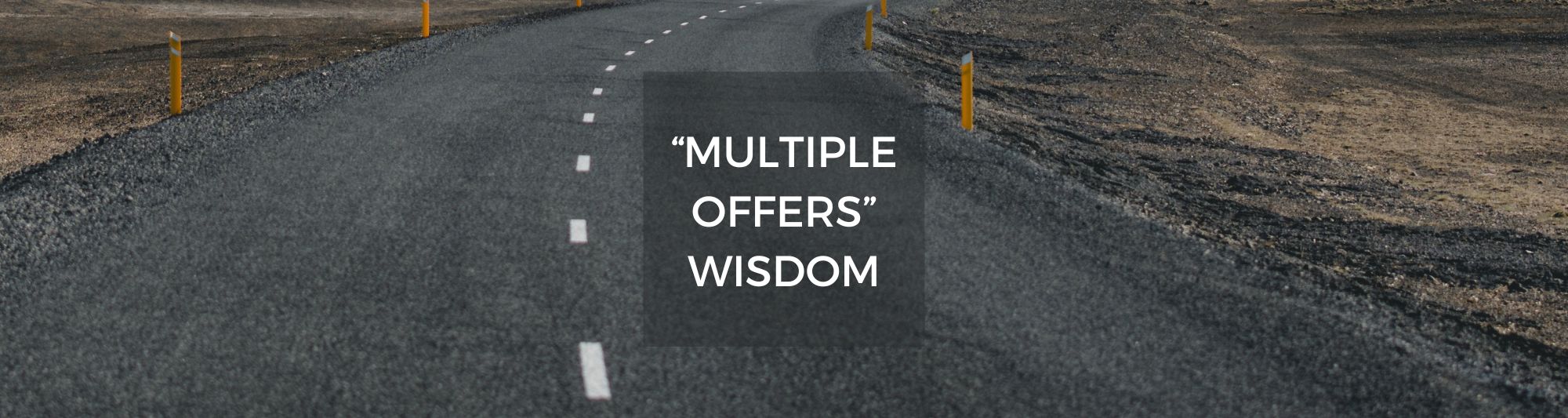 Photo of an asphalt road with text written over saying Multiple Offers
