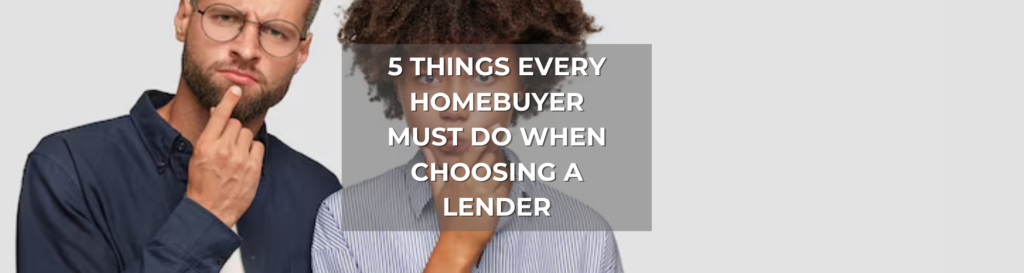 5 Things Every Homebuyer Must Do When Choosing a Lender