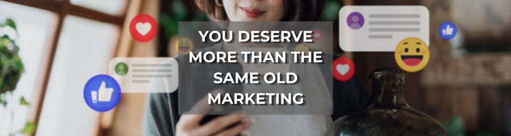 Blog post about You Deserve More Than the Same Old Marketing